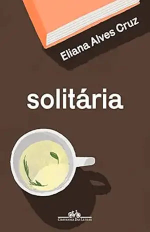 Solitária – Eliana Alves Cruz