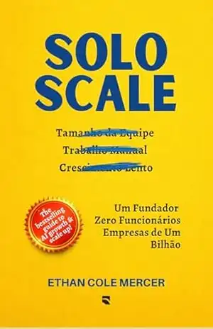 Capa do livro SOLO SCALE: Um Fundador. AI como Equipe. Empresas de Um Bilhão. - ETHAN COLE MERCER
