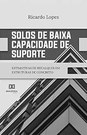 Solos de baixa capacidade de suporte: estimativas de recalques em estruturas de concreto – Ricardo Lopes