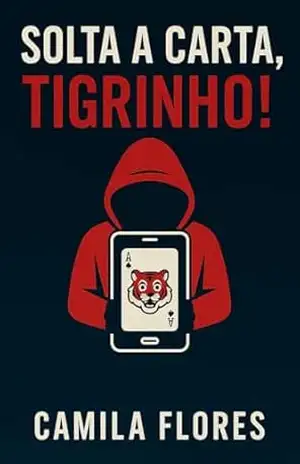 Solta a Carta, Tigrinho!: Como cassinos digitais e celebridades da internet estão destruindo vidas no Brasil (A Economia da Ilusão Livro 2) – Camila Flores Solta a Carta, Tigrinho!: Como cassinos digitais e celebridades da internet estão destruindo vidas no Brasil (A Economia da Ilusão Livro 2) – Camila Flores