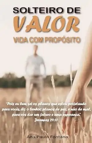 solteiro de valor..: vida com propósito – Ana Paula Fontana solteiro de valor..: vida com propósito – Ana Paula Fontana