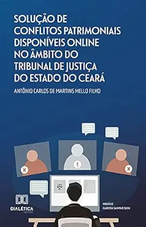 Capa do livro Solução de Conflitos Patrimoniais Disponíveis Online no Âmbito do Tribunal de Justiça do Estado do Ceará - Antônio Carlos de Martins Mello Filho