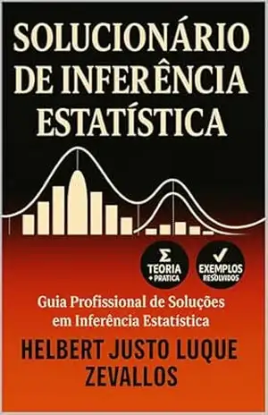 Capa do livro Solucionário de Inferência Estatística: Guia Profissional de Soluções em Inferência Estatística (Soluçãorios da Série Licenciatura em Matemática) - Helbert Justo Luque Zevallos