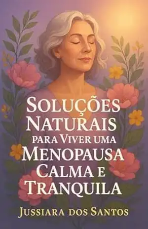 Capa do livro Soluções Naturais para Viver uma Menopausa, Calma e Tranquila - Jussiara  dos Santos