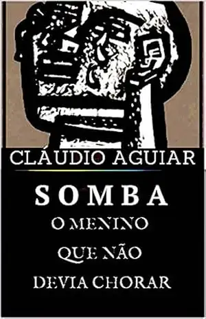 SOMBA, O MENINO QUE NÃO DEVIA CHORAR – CLÁUDIO  AGUIAR