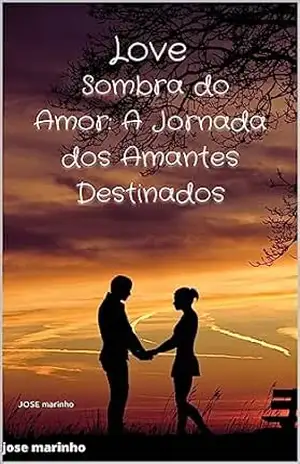 Capa do livro Sombra do Amor: A Jornada dos Amantes Destinados - JOSE marinho