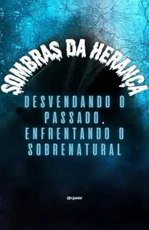Capa do livro Sombras da Herança: Desvendando o Passado, Enfrentando o Sobrenatural - R. Junior