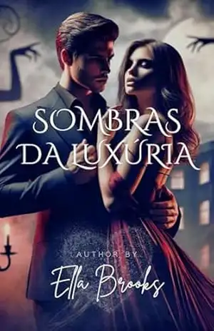 Sombras da Luxúria: O desejo mais obscuro de um bilionário é liberado (Bilionários e suas paixões proibidas) – Ella Brooks