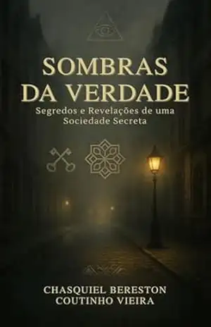 Sombras da Verdade: Segredos e Revelações de uma Sociedade Secreta - Chasquiel Bereston Coutinho Vieira Sombras da Verdade: Segredos e Revelações de uma Sociedade Secreta - Chasquiel Bereston Coutinho Vieira