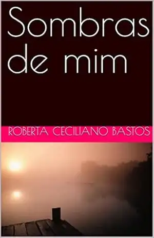 Sombras de mim – Roberta Ceciliano Bastos Sombras de mim – Roberta Ceciliano Bastos