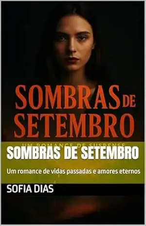 Sombras de Setembro: Um romance de vidas passadas e amores eternos - Sofia Dias Sombras de Setembro: Um romance de vidas passadas e amores eternos - Sofia Dias