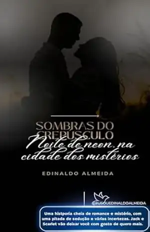 Sombras do Crepúsculo: Noite de neon, na cidade dos mistérios - Edinaldo Almeida Sombras do Crepúsculo: Noite de neon, na cidade dos mistérios - Edinaldo Almeida