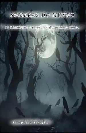 Sombras do mundo: 10 histórias se terror do mundo todo – Seraphina Serafim Sombras do mundo: 10 histórias se terror do mundo todo – Seraphina Serafim