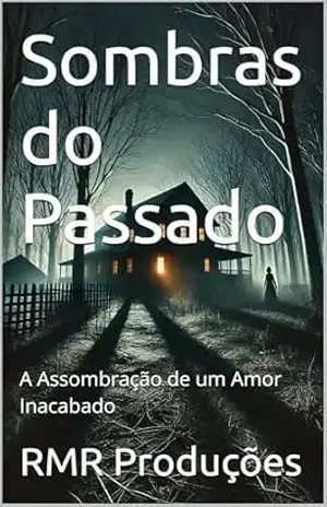Sombras do Passado: A Assombração de um Amor Inacabado – RMR Produções