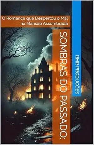Sombras do Passado:: O Romance que Despertou o Mal na Mansão Assombrada – RMR Produções Sombras do Passado:: O Romance que Despertou o Mal na Mansão Assombrada – RMR Produções