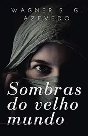 Sombras do Velho Mundo: Livro 1 – Wagner S. G. Azevedo Sombras do Velho Mundo: Livro 1 – Wagner S. G. Azevedo