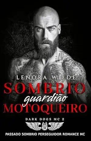 Sombrio Guardião Motoqueiro: Passado sombrio Perseguidor Romance MC (Dark Dogs Livro 2) – Lenora  Wilde
