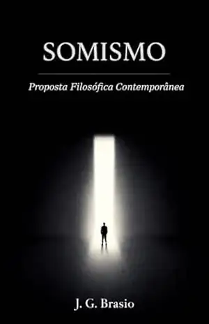 SOMISMO: Proposta Filosófica Contemporânea – João Gilberto de Camargo Brasio SOMISMO: Proposta Filosófica Contemporânea – João Gilberto de Camargo Brasio