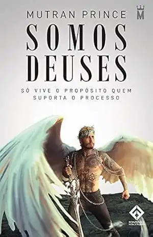 SOMOS DEUSES – Só Vive o Propósito Quem Suporta o Processo – Mutran Prince