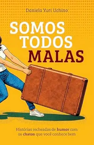 Somos Todos Malas: Histórias recheadas de humor com os chatos que você conhece bem – Daniela Yuri Uchino Somos Todos Malas: Histórias recheadas de humor com os chatos que você conhece bem – Daniela Yuri Uchino