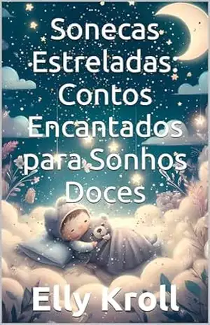 Sonecas Estreladas: Contos Encantados para Sonhos Doces: Histórias Mágicas para Embalar Seu Pequeno ao Mundo dos Sonhos – Livro Infantil 0–48 Meses (Sonhos ... de Sono – Livro Infantil 0–48 Meses 1) - Elly Kroll Sonecas Estreladas: Contos Encantados para Sonhos Doces: Histórias Mágicas para Embalar Seu Pequeno ao Mundo dos Sonhos – Livro Infantil 0–48 Meses (Sonhos ... de Sono – Livro Infantil 0–48 Meses 1) - Elly Kroll