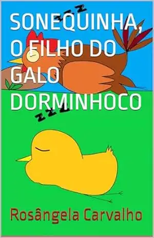 SONEQUINHA, O FILHO DO GALO DORMINHOCO – Rosângela Carvalho