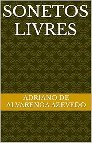 Sonetos Livres (Sonetos e Versos Livres) – Adriano  de Alvarenga Azevedo