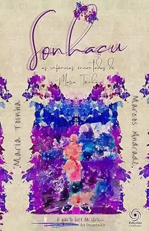 Sonhaçu: as infâncias encantadas de Maria Toinha (A Mística dos Encantados Livro 4) – Maria  Toinha