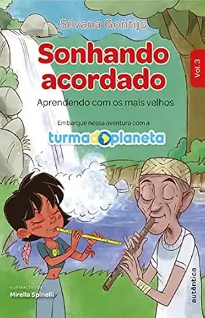 Sonhando acordado: Aprendendo com os mais velhos (Turma do Planeta Livro 3) – Silvana Gontijo