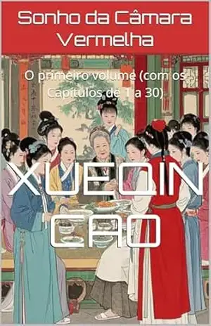 Sonho da Câmara Vermelha: O primeiro volume (com os Capítulos de 1 a 30) – Xueqin Cao
