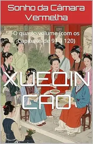 Capa do livro Sonho da Câmara Vermelha: O quarto volume (com os Capítulos de 91 a 120) - Xueqin Cao