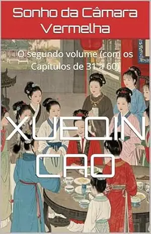 Sonho da Câmara Vermelha: O segundo volume (com os Capítulos de 31 a 60) – Xueqin Cao