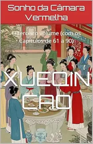 Sonho da Câmara Vermelha: O terceiro volume (com os Capítulos de 61 a 90) – Xueqin Cao
