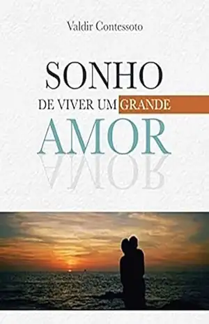 Capa do livro Sonho de Viver um Grande Amor - Valdir Contessoto