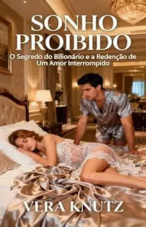 SONHO PROIBIDO: O Segredo do Bilionário e a Redenção de Um Amor Interrompido – VERA KNUTZ SONHO PROIBIDO: O Segredo do Bilionário e a Redenção de Um Amor Interrompido – VERA KNUTZ