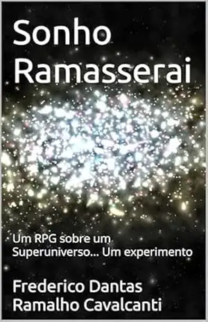 Sonho Ramasserai: Um RPG sobre um Superuniverso… Um experimento – Frederico D Ramalho Cavalcanti