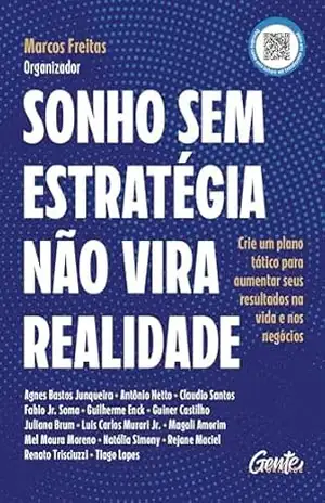 Sonho sem estratégia não vira realidade: Crie um plano tático para aumentar seus resultados na vida e nos negócios – Marcos Freitas