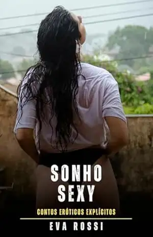 Sonho Sexy: Contos Eróticos Explícitos – Eva Rossi