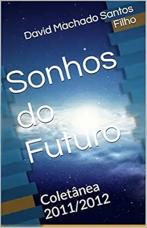 Sonhos do Futuro: Coletânea 2011/2012 – David Machado Santos Filho