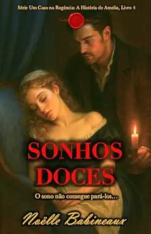Sonhos Doces: Um romance curto e sensual, ambientado na era Regencial, sobre um desejo proibido e escandaloso entre uma criada e seu poderoso amo aristocrata. … na Regência: A História de Amelia Livro 4) – Noëlle Babineaux