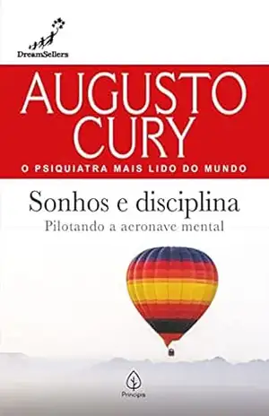 Sonhos e disciplina: Pilotando a aeronave mental (Augusto Cury) – Augusto Cury
