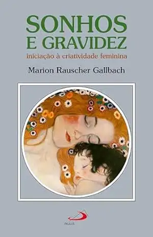 Sonhos e Gravidez (Psicologia) – Marion Rauscher Gallbach Sonhos e Gravidez (Psicologia) – Marion Rauscher Gallbach
