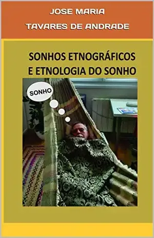 SONHOS ETNOGRÁFICOS E ETNOLOGIA DO SONHO – JOSE MARIA TAVARES DE ANDRADE