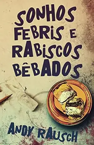 Sonhos Febris e Rabiscos Bêbados – Andy Rausch Sonhos Febris e Rabiscos Bêbados – Andy Rausch
