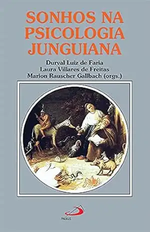 Sonhos na psicologia junguiana: Novas perspectivas no contexto brasileiro (Amor e psique) – Durval Luiz de Faria