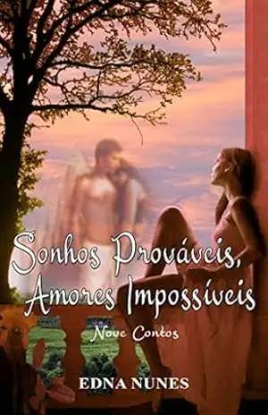 Sonhos prováveis, amores impossíveis: Nove contos – Edna Nunes