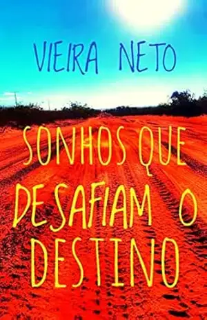 SONHOS QUE DESAFIAM O DESTINO – H. A. Vieira Neto SONHOS QUE DESAFIAM O DESTINO – H. A. Vieira Neto