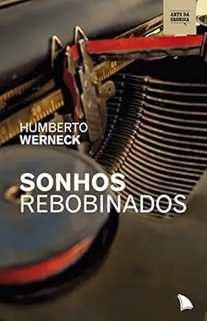 Sonhos rebobinados (Arte da Crônica) – Humberto Werneck
