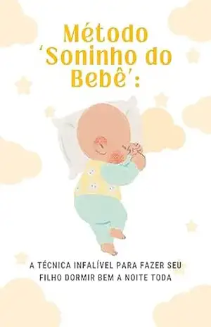 Capa do livro Soninho Do Bebê: Descubra o segredo para fazer seu pequeno dormir a noite toda com o E–book ''Método Soninho do Bebê'' - Rodrigo Souza