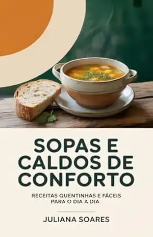 Capa do livro Sopas e Caldos de Conforto — receitas quentinhas e fáceis para o dia a dia - Juliana Soares